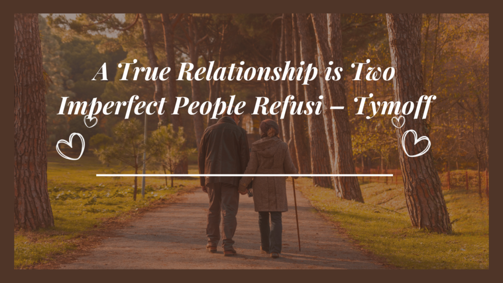 A True Relationship Is Two Imperfect People Refusi