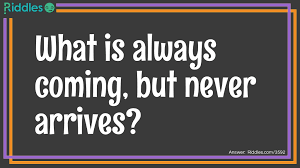 What Is Always Coming But Never Arrives